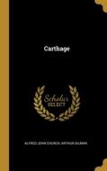 Carthage di Alfred John Church, Arthur Gilman edito da WENTWORTH PR