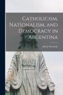 Catholicism, Nationalism, and Democracy in Argentina edito da LIGHTNING SOURCE INC