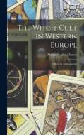 The Witch-Cult in Western Europe: A Study in Anthropology di Murray Margaret Alice edito da LEGARE STREET PR