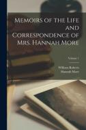 Memoirs of the Life and Correspondence of Mrs. Hannah More; Volume 1 di William Roberts, Hannah More edito da LEGARE STREET PR