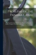 Problems of the Panama Canal: Including Climatology of the Isthmus, Physics and Hydraulics of the River Chagres, Cut at the Continental Divide and D di Henry L. Abbot edito da LEGARE STREET PR