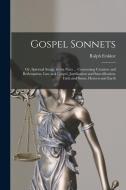 Gospel Sonnets: Or, Spiritual Songs, in Six Parts ... Concerning Creation and Redemption, Law and Gospel, Justification and Sanctifica di Ralph Erskine edito da LEGARE STREET PR