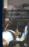Horseless Age: The Automobile Trade Magazine, Volumes 43-44 di Anonymous edito da LEGARE STREET PR