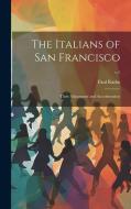 The Italians of San Francisco: Their Adjustment and Accculturation; v.1 di Paul Radin edito da HASSELL STREET PR