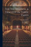 The Niebelungs, a Tragedy in Three Parts di Friedrich Hebbel, H. Goldberger, G. H. McCall edito da LEGARE STREET PR