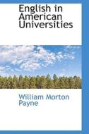 English In American Universities di William Morton Payne edito da Bibliolife