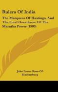 Rulers of India: The Marquess of Hastings, and the Final Overthrow of the Maratha Power (1900) di John Foster Ross-Of-Bladensburg edito da Kessinger Publishing