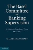 The Basel Committee on Banking Supervision di Charles Goodhart edito da Cambridge University Press