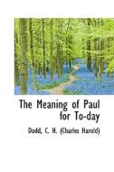 The Meaning Of Paul For To-day di C H edito da Bibliolife