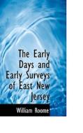The Early Days And Early Surveys Of East New Jersey di William Roome edito da Bibliolife