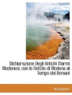 Dichiarazione Degli Antichi Marmi Modenesi, Con Le Notizie Di Modena Al Tempo Dei Romani di Anonymous edito da Bibliolife