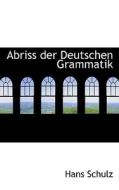 Abriss Der Deutschen Grammatik di Hans Schulz edito da Bibliolife, Llc