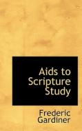 Aids To Scripture Study di Frederic Gardiner edito da Bibliolife