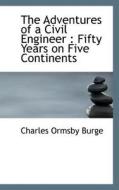 The Adventures Of A Civil Engineer di Charles Ormsby Burge edito da Bibliolife