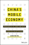 China's Mobile Economy: Opportunities in the Largest and Fastest Information Consumption Boom di Winston Ma edito da WILEY