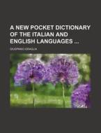 A New Pocket Dictionary of the Italian and English Languages di Giuspanio Graglia edito da Rarebooksclub.com