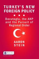 Turkey's New Foreign Policy di Aaron Stein edito da Taylor & Francis Ltd