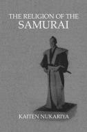Religion Of The Samurai di Kaiten Nukariya edito da Taylor & Francis Ltd
