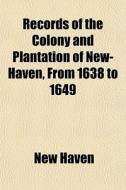 Records Of The Colony And Plantation Of di New Haven edito da General Books