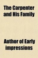 The Carpenter And His Family di Author Impressions edito da General Books