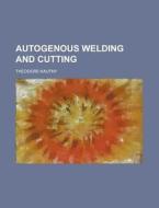 Autogenous Welding And Cutting di Theodore Kautny edito da General Books Llc