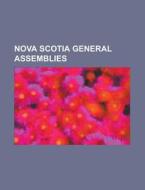 Nova Scotia General Assemblies: Nova Sco di Books Llc edito da Books LLC, Wiki Series