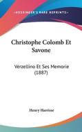 Christophe Colomb Et Savone: Verzellino Et Ses Memorie (1887) di Henry Harrisse edito da Kessinger Publishing