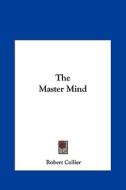 The Master Mind di Robert Collier edito da Kessinger Publishing