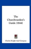The Churchwarden's Guide (1844) di Charles Knight & Co edito da Kessinger Publishing