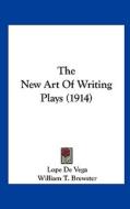 The New Art of Writing Plays (1914) di Lope de Vega edito da Kessinger Publishing
