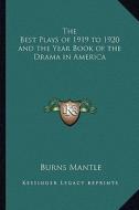The Best Plays of 1919 to 1920 and the Year Book of the Drama in America di Burns Mantle edito da Kessinger Publishing