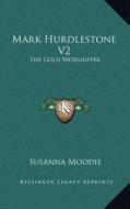 Mark Hurdlestone V2: The Gold Worshipper di Susanna Moodie edito da Kessinger Publishing