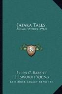 Jataka Tales: Animal Stories (1912) di Ellen C. Babbitt edito da Kessinger Publishing