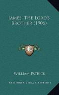 James, the Lord's Brother (1906) di William Patrick edito da Kessinger Publishing