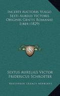 Incerti Auctoris Vulgo Sexti Aurelii Victoris Originis Gentis Romanae Liber (1829) di Sextus Aurelius Victor edito da Kessinger Publishing