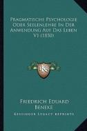 Pragmatische Psychologie Oder Seelenlehre in Der Anwendung Auf Das Leben V1 (1850) di Friedrich Eduard Beneke edito da Kessinger Publishing