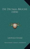 Die Decimal-Bruche (1854) di Leopold Einsle edito da Kessinger Publishing