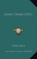 Loves' Chase (1911) di Emile Zola edito da Kessinger Publishing