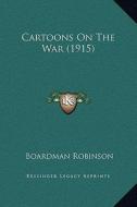 Cartoons on the War (1915) di Boardman Robinson edito da Kessinger Publishing