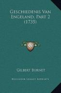 Geschiedenis Van Engeland, Part 2 (1735) di Gilbert Burnet edito da Kessinger Publishing