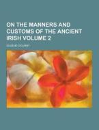 On The Manners And Customs Of The Ancient Irish Volume 2 di Eugene O'Curry edito da Theclassics.us