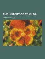 The History Of St. Kilda di Kenneth Macaulay edito da Theclassics.us