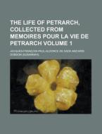 The Life Of Petrarch, Collected From Memoires Pour La Vie De Petrarch Volume 1 di U S Government, J. Sade edito da Rarebooksclub.com