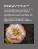 What Seniors Need To Know About Protecting Their Futures: Hearing Before The Subcommittee On Capital Markets, Insurance di United States Congressional House, United States Congress House, Heinrich Joseph Wetzer edito da General Books Llc