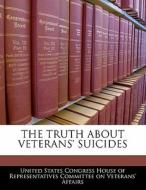 The Truth About Veterans\' Suicides edito da Bibliogov