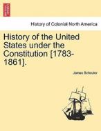 History of the United States under the Constitution [1783-1861]. VOL. IV di James Schouler edito da British Library, Historical Print Editions
