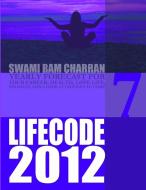 LIFE CODE 7 YEARLY FORECAST FOR 2012 di Swami Ram Charran edito da Lulu.com