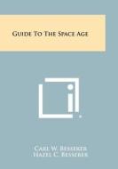 Guide to the Space Age edito da Literary Licensing, LLC