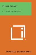 Philip Sidney: A Concise Bibliography di Samuel a. Tannenbaum edito da Literary Licensing, LLC