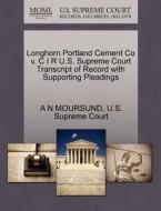 Longhorn Portland Cement Co V. C I R U.s. Supreme Court Transcript Of Record With Supporting Pleadings di A N Moursund edito da Gale, U.s. Supreme Court Records